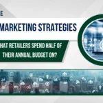 What are Five Marketing Strategies in 2025 that Retailers Spend Half of Their Annual Budget on?